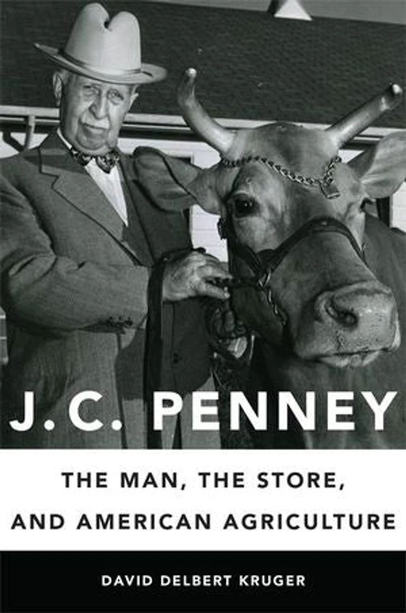 J. C. Penney: The Man, Store, And American Agriculture