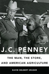 J. C. Penney: The Man, Store, And American Agriculture
