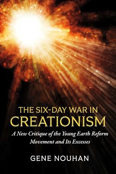 The Six-Day War in Creationism: A New Critique of the Young Earth Reform Movement and Its Excesses