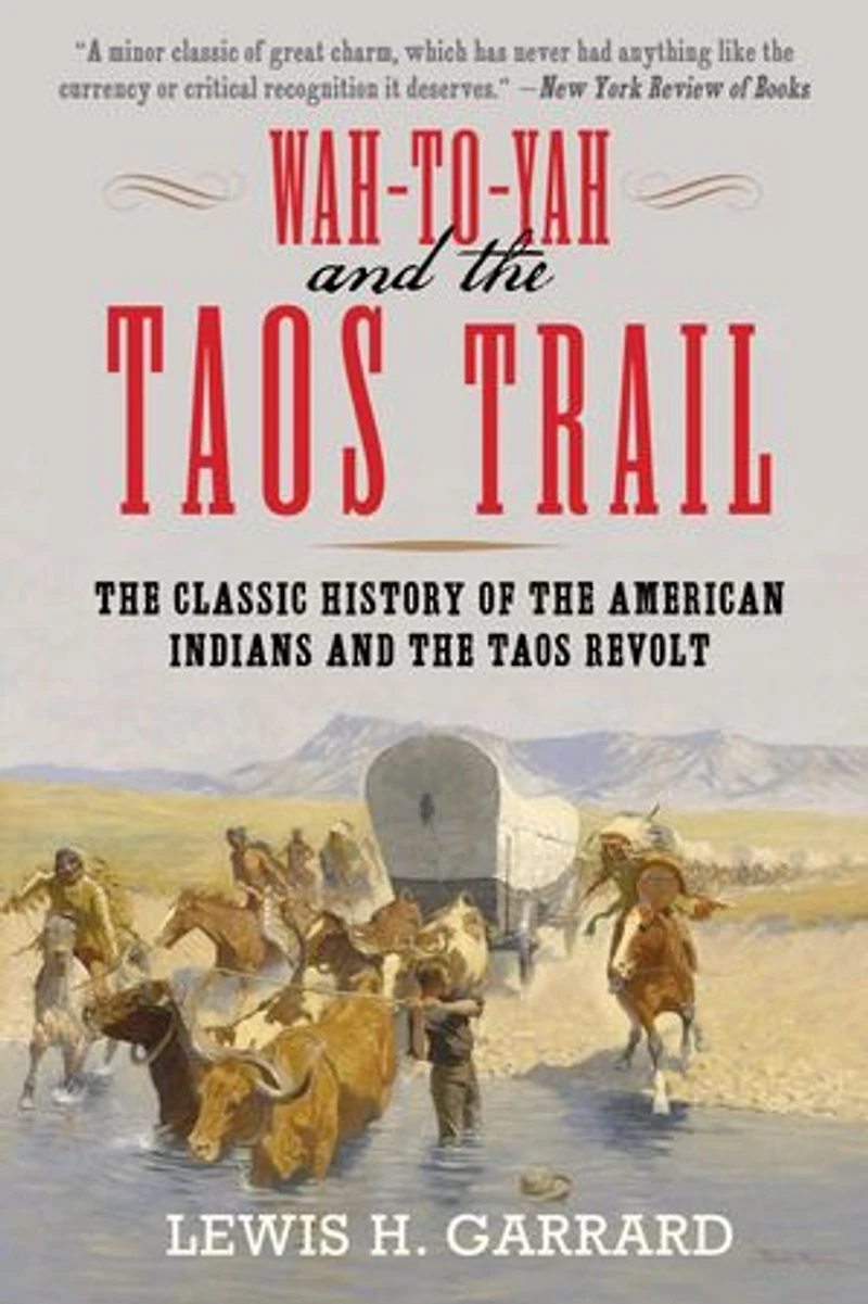 Wah-To-Yah and the Taos Trail: Classic History of American Indians Revolt