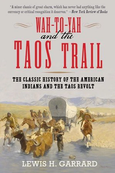 Wah-To-Yah and the Taos Trail: Classic History of American Indians Revolt