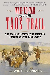 Wah-To-Yah and the Taos Trail: Classic History of American Indians Revolt