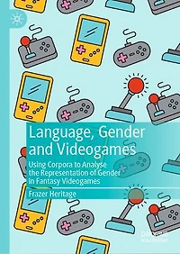 Language, Gender and Videogames: Using Corpora to Analyse the Representation of Fantasy Videogames