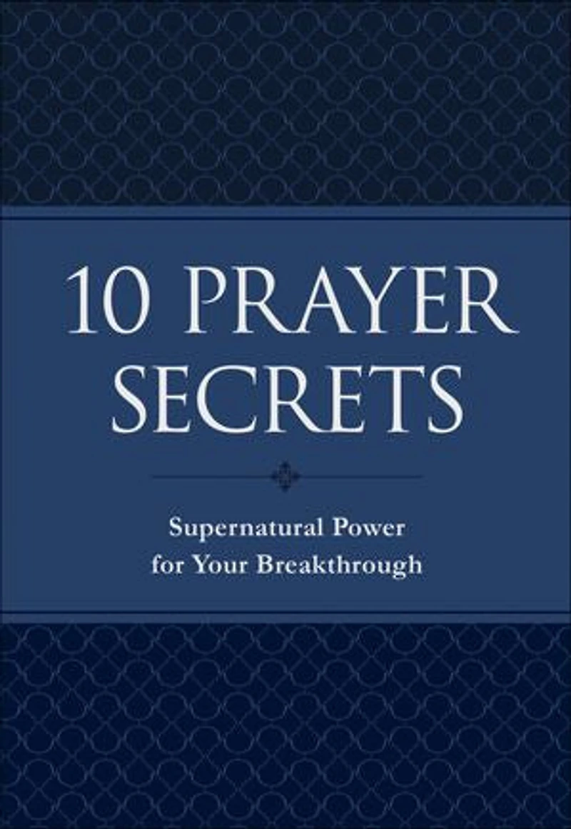 10 Prayer Secrets: Supernatural Power for Your Breakthrough