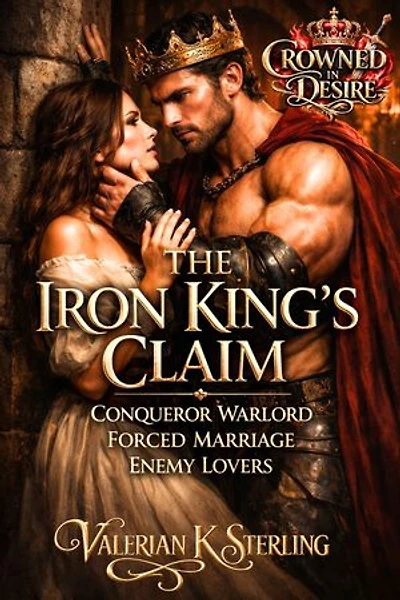 The Iron King’s Claim: Conqueror Warlord Forced Marriage Enemy Lovers