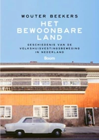 Het bewoonbare land: geschiedenis van de volkshuisvestingsbeweging in Nederland