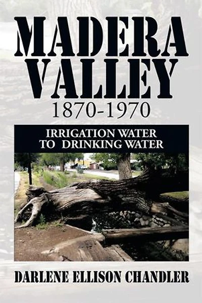Madera Valley 1870-1970: Irrigation Water to Drinking Water