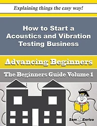 How to Start a Acoustics and Vibration Testing Business (Beginners Guide)