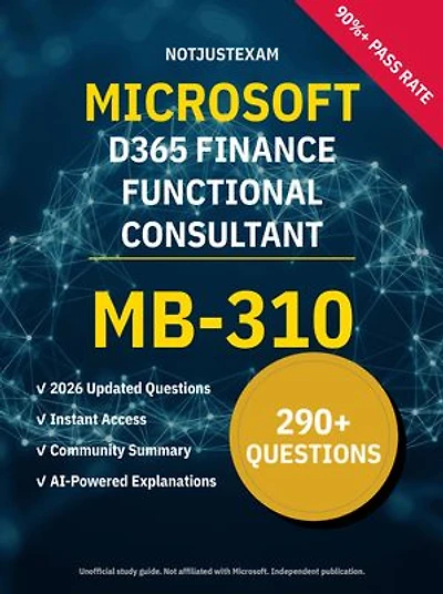 MB-310 D365 Finance Functional Consultant 290+ Practice Questions | Microsoft Study Guide: Unofficial Study Guide with Community Consensus & AI Explanations (2026 Edition)