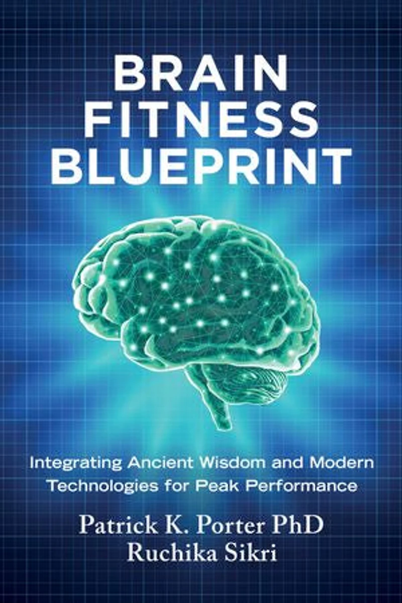 Brain Fitness Blueprint: Integrating Ancient Wisdom and Modern Technologies for Peak Performance