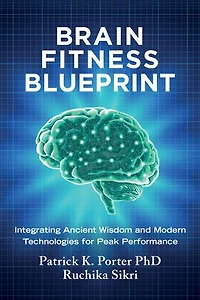Brain Fitness Blueprint: Integrating Ancient Wisdom and Modern Technologies for Peak Performance