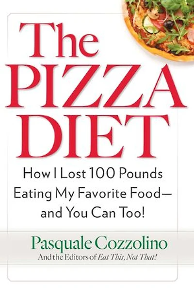 The Pizza Diet: How I Lost 100 Pounds Eating My Favorite Food--And You Can Too!