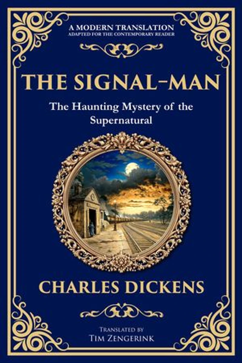 The Signal-Man: A Classic Ghost Story of Fate, Premonition, and Tragedy on the Rails