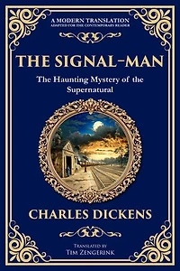 The Signal-Man: A Classic Ghost Story of Fate, Premonition, and Tragedy on the Rails
