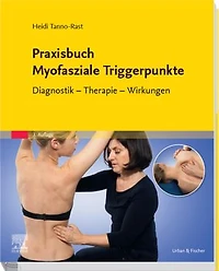 Praxisbuch Myofasziale Triggerpunkte: Diagnostik - Therapie - Wirkungen
