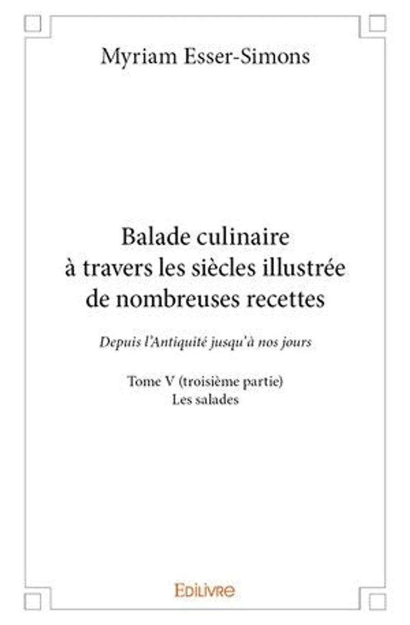 Balade culinaire à travers les siècles illustrée de nombreuses recettes - Tome V (troisième partie)