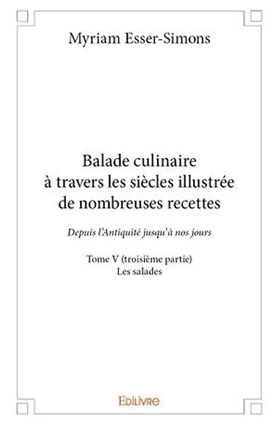 Balade culinaire à travers les siècles illustrée de nombreuses recettes - Tome V (troisième partie)