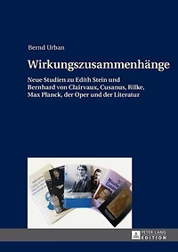 Wirkungszusammenhaenge: Neue Studien zu Edith Stein und Bernhard von Clairvaux, Cusanus, Rilke, Max Planck, der Oper Literatur