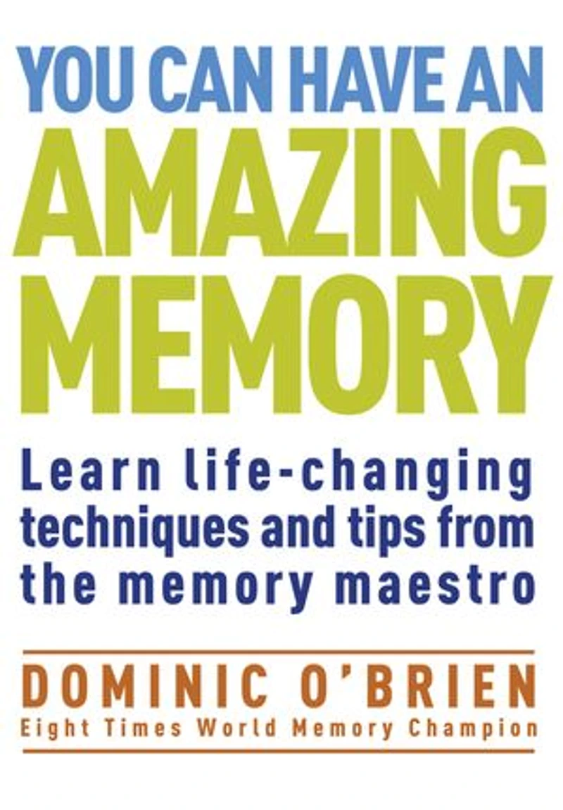 You Can Have an Amazing Memory: Learn Life-Changing Techniques and Tips from the Memory Maestro