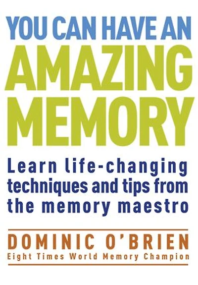 You Can Have an Amazing Memory: Learn Life-Changing Techniques and Tips from the Memory Maestro