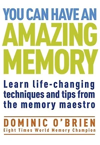 You Can Have an Amazing Memory: Learn Life-Changing Techniques and Tips from the Memory Maestro