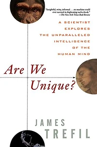 Are We Unique: A Scientist Explores The Unparalleled Intelligence Of Human Mind