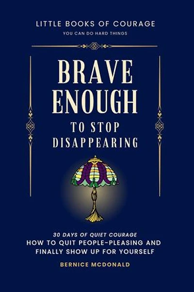 Brave Enough To Stop Disappearing: Little Books of Courage, #3