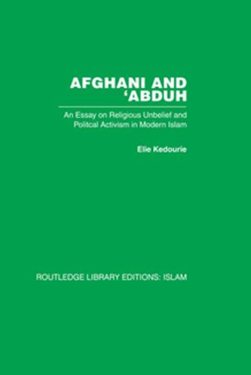 Afghani and 'Abduh: An Essay on Religious Unbelief Political Activism Modern Islam