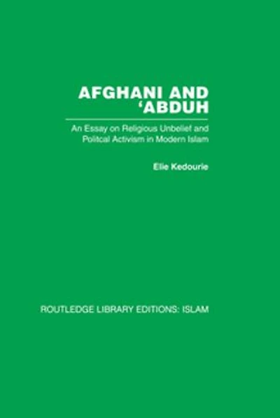 Afghani and 'Abduh: An Essay on Religious Unbelief Political Activism Modern Islam