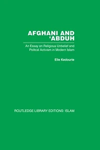 Afghani and 'Abduh: An Essay on Religious Unbelief Political Activism Modern Islam