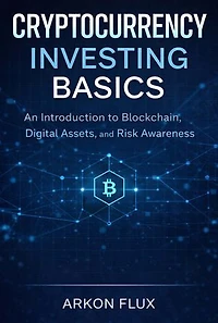 Cryptocurrency Investing Basics: An Introduction to Blockchain, Digital Assets, and Risk Awareness