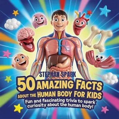 50 Amazing Facts About Human Body for Kids: Fun and Fascinating Trivia to Spark Curiosity About human body!