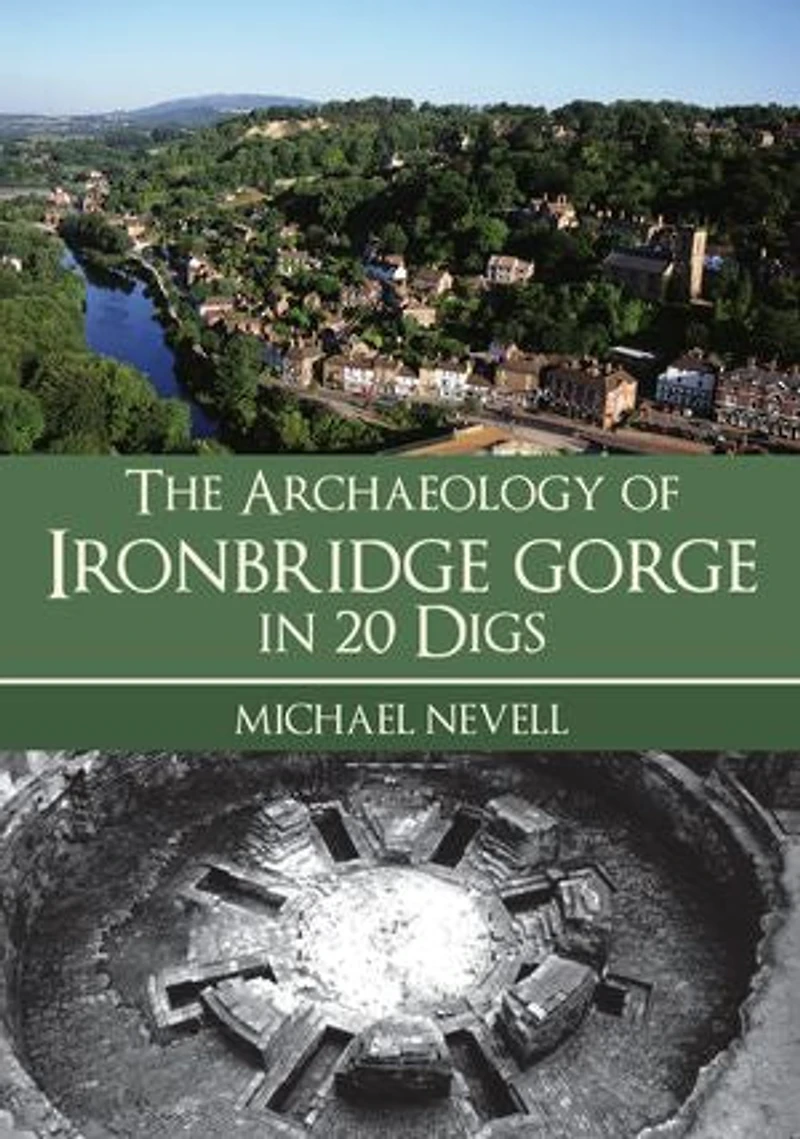 The Archaeology of Ironbridge Gorge 20 Digs