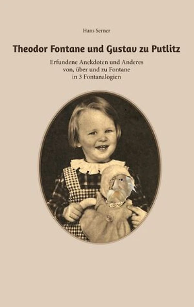 Theodor Fontane und Gustav zu Putlitz: Erfundene Anekdoten und Anderes von, über und zu Fontane in 3 Fontanalogien