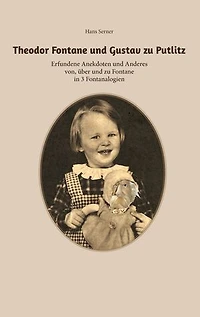 Theodor Fontane und Gustav zu Putlitz: Erfundene Anekdoten und Anderes von, über und zu Fontane in 3 Fontanalogien