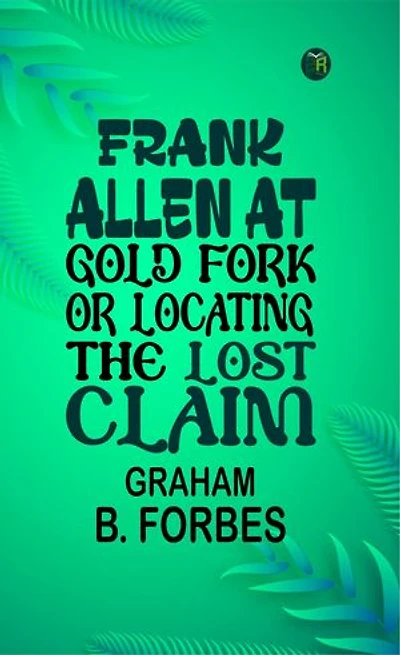 FRANK ALLEN AT GOLD FORK OR Locating the Lost Claim