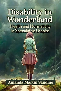 Disability in Wonderland: Health and Normativity in Speculative Utopias