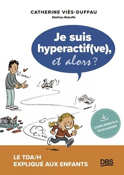 Je suis hyperactif(ve), et alors ?: Le TDA/H expliqué aux enfants