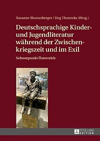 Deutschsprachige Kinder- und Jugendliteratur waehrend der Zwischenkriegszeit im Exil: Schwerpunkt Oesterreich