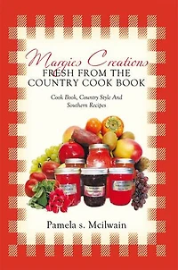 Margies Creations Fresh From The Country Cook Book: Book, Style And Southern Recipes