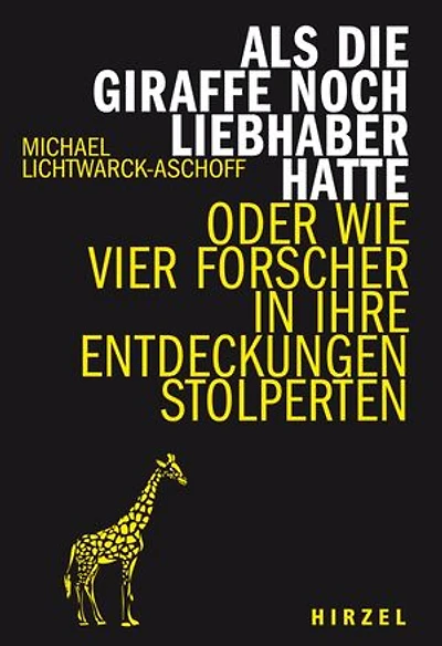 Als die Giraffe noch Liebhaber hatte: Wie vier Forscher in ihre Entdeckungen stolperten