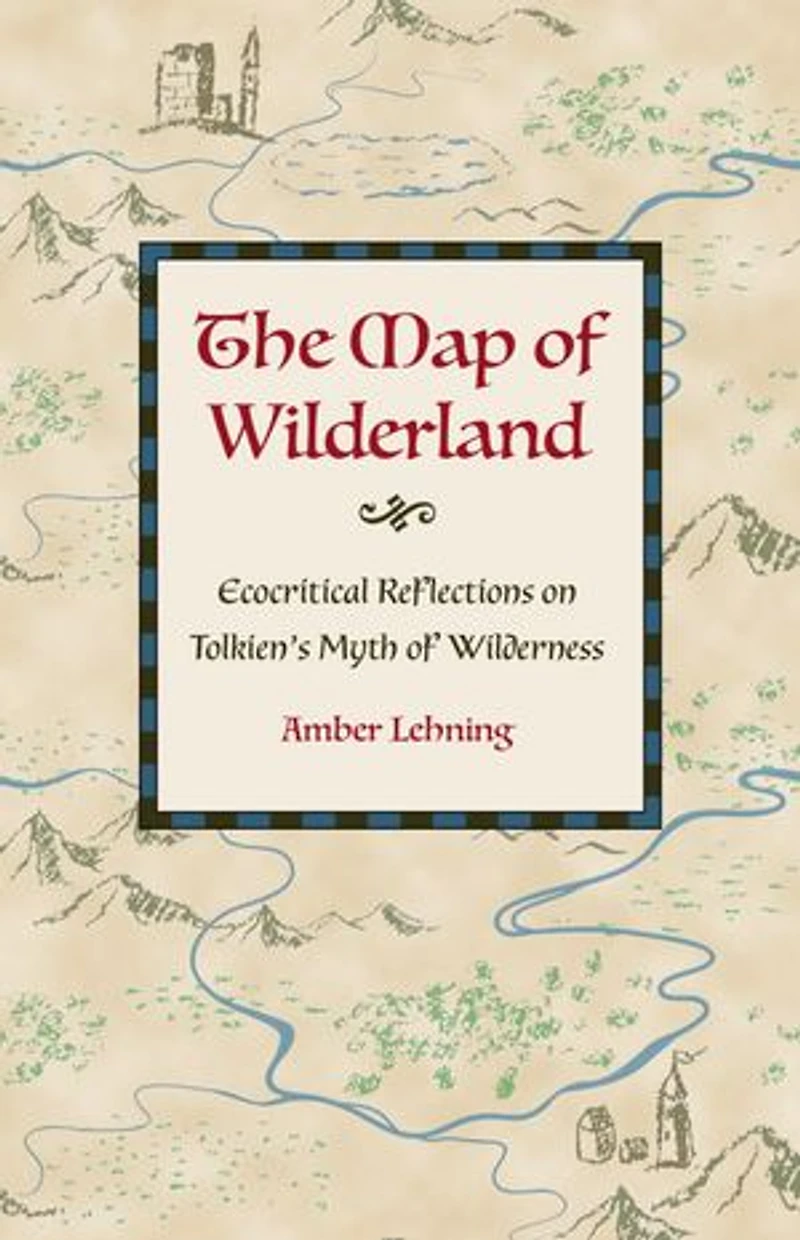 The Map of Wilderland: Ecocritical Reflections on Tolkien's Myth Wilderness