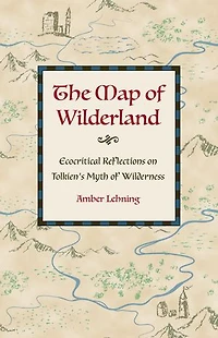 The Map of Wilderland: Ecocritical Reflections on Tolkien's Myth Wilderness