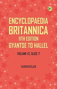 Encyclopaedia Britannica, 11th Edition, Gyantse to HallelVolume 12, Slice 7