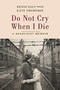Do Not Cry When I Die: A Holocaust Memoir