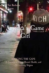 America's Game Girl: BRIDGING THE GAPS A Journey of Love, Mental Health, and Overcoming Stigma