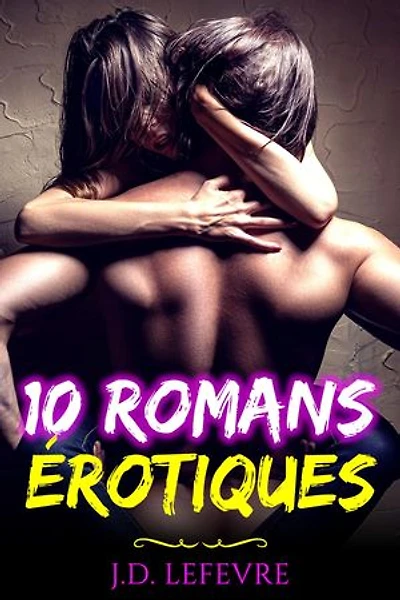 10 Romans Erotiques: Compilation Trop trop Sexy