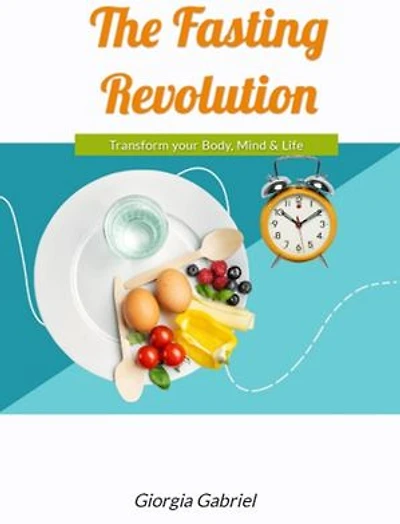The Fasting Revolution: Transform your Body, Mind & Life