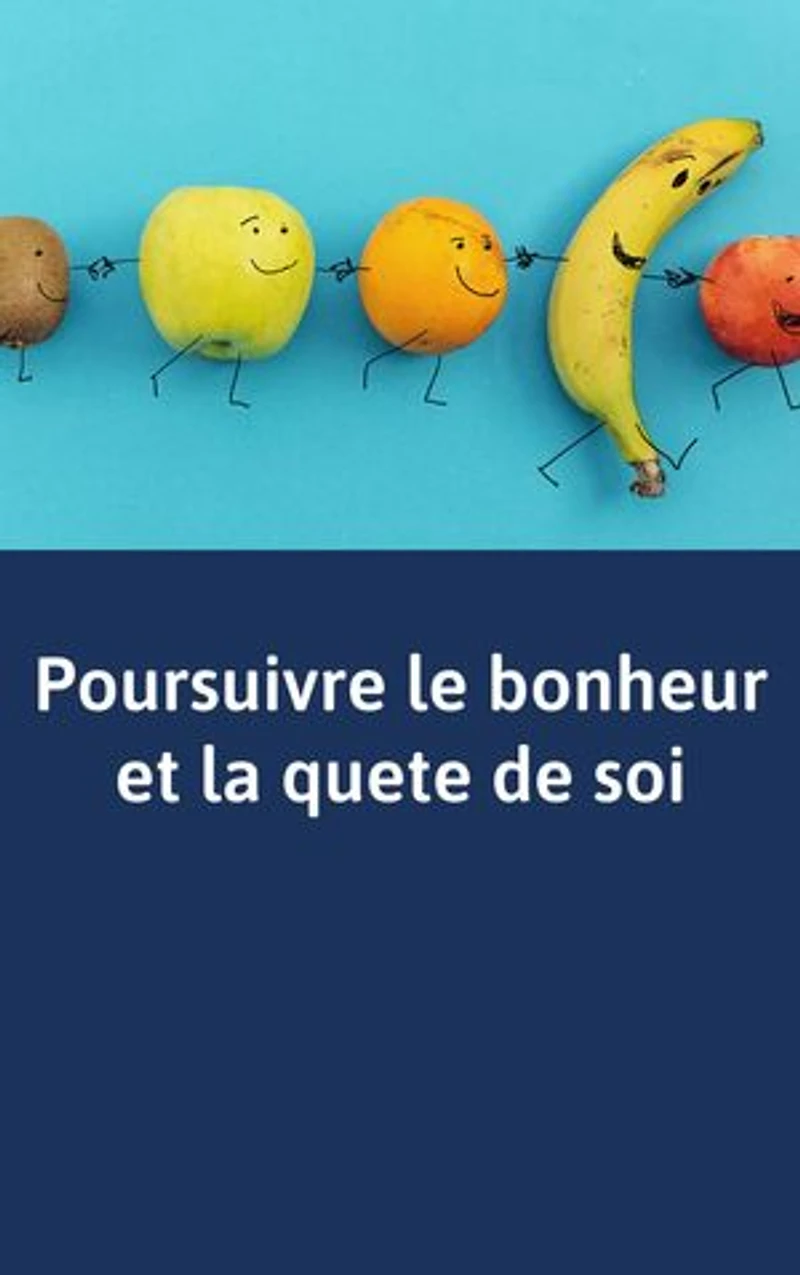 Poursuivre le bonheur et la quete de soi