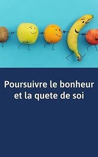 Poursuivre le bonheur et la quete de soi